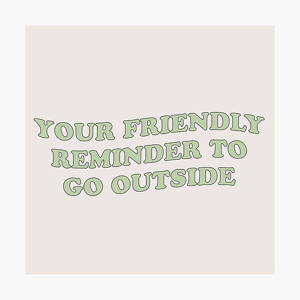 Item preview, Your friendly reminder to go outside! designed and sold by danielalorenzo.