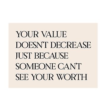 Artwork thumbnail, your value doesn't decrease just because someone can't see your worth by danielalorenzo