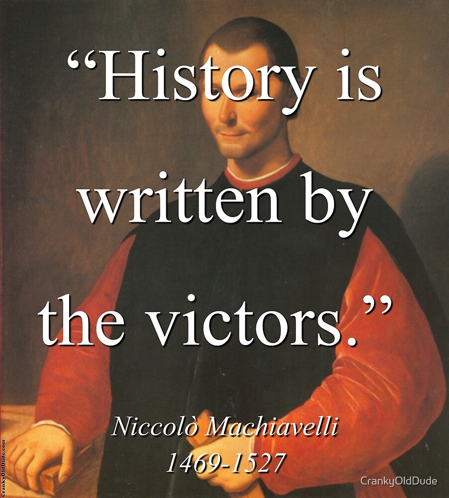 History Is Written By The Victors Machiavelli By CrankyOldDude history-is-written-by-the-victors-youtube