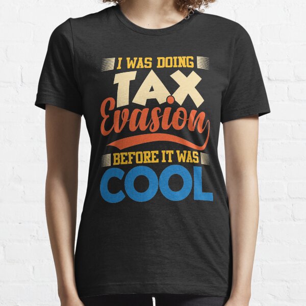 Tax Evasion TShirts Redbubble