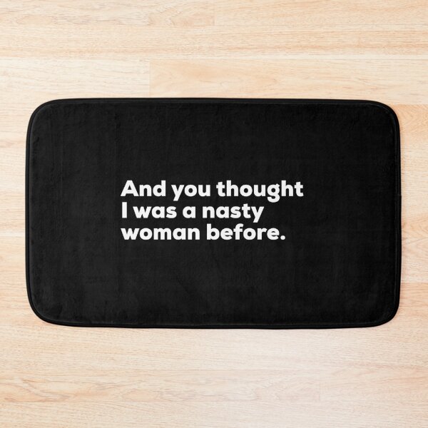 Item preview, And You Thought I Was A Nasty Woman Before designed and sold by So Witcasm ?.