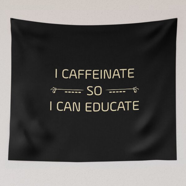 Item preview, I CAFFEINATE SO I CAN EDUCATE designed and sold by NSTeeDesign.
