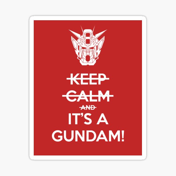 Keep Calm and- IT'S A GUNDAM! Sticker