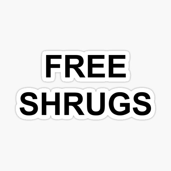 "Free Shrugs" Sticker for Sale by Mirisha Redbubble