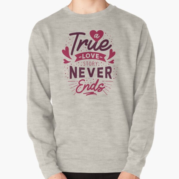 True Love Story Never Ends Pullover Sweatshirt