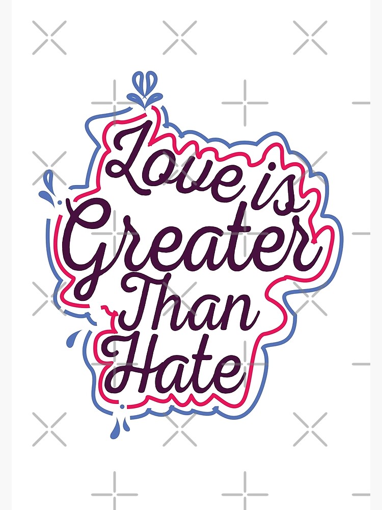 love-is-greater-than-hate-poster-for-sale-by-fadis-redbubble