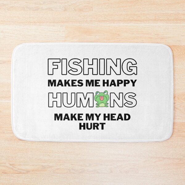 Item preview, Fishing makes me happy. Humans make my head hurt. designed and sold by TheGreenGoat.