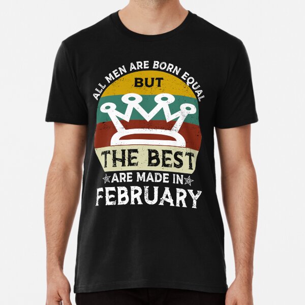 February Birthday Quote Premium T-Shirt