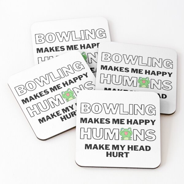 Item preview, Bowling makes me happy. Humans make my head hurt. designed and sold by TheGreenGoat.