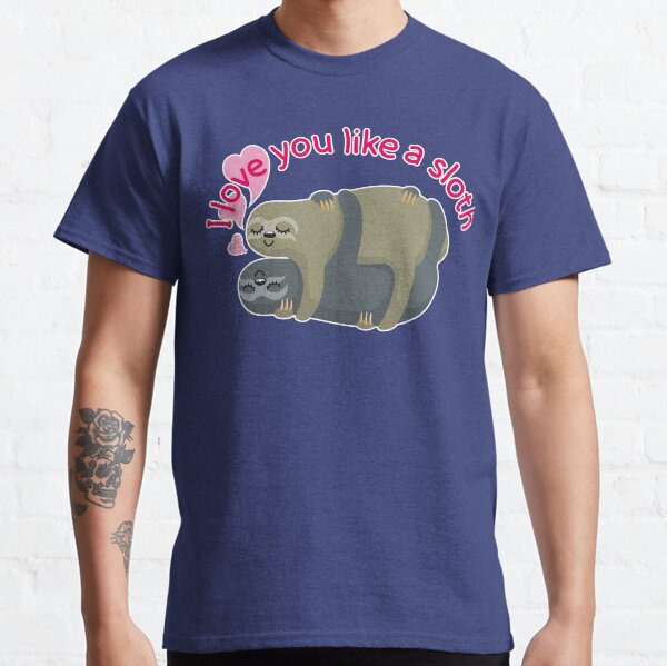 I love you like a sloth Classic T-Shirt