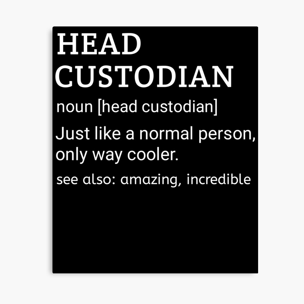 Head Custodian,funny Custodial Services,porter,cleaner,caretaker gift idea  for dad mom,Custodian Appreciation Quotes