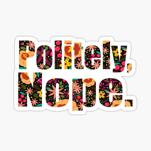 Politely Nope Sticker