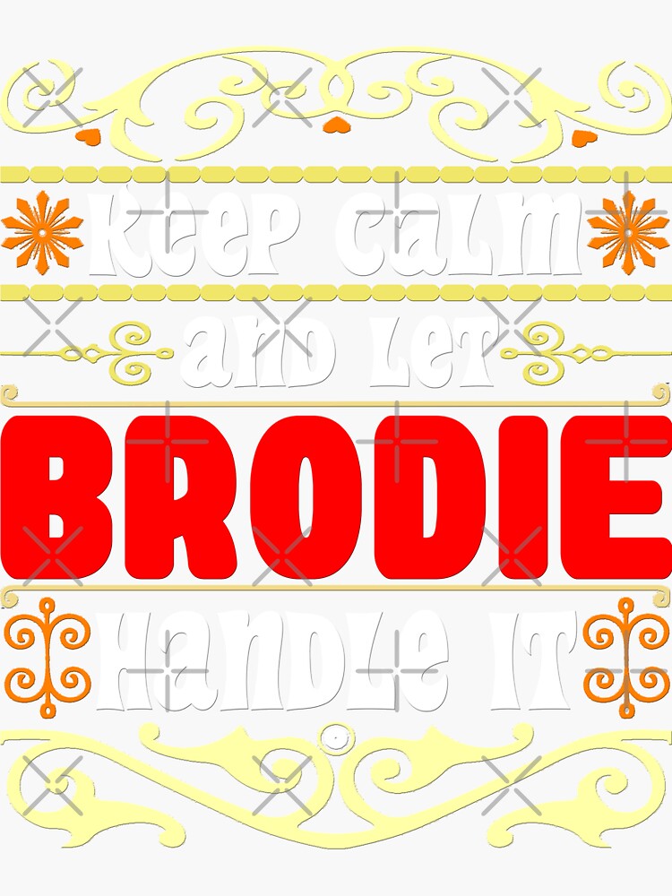 Keep Calm And Let Brodie Handle It Brodie name Sticker