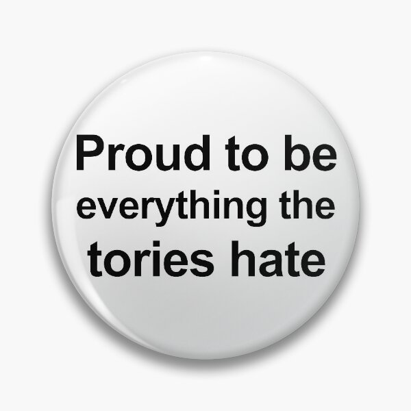 Item preview, Proud To Be Everything The Tories Hate designed and sold by Hoorahville.
