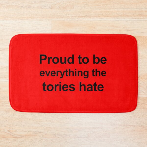 Item preview, Proud To Be Everything The Tories Hate designed and sold by Hoorahville.