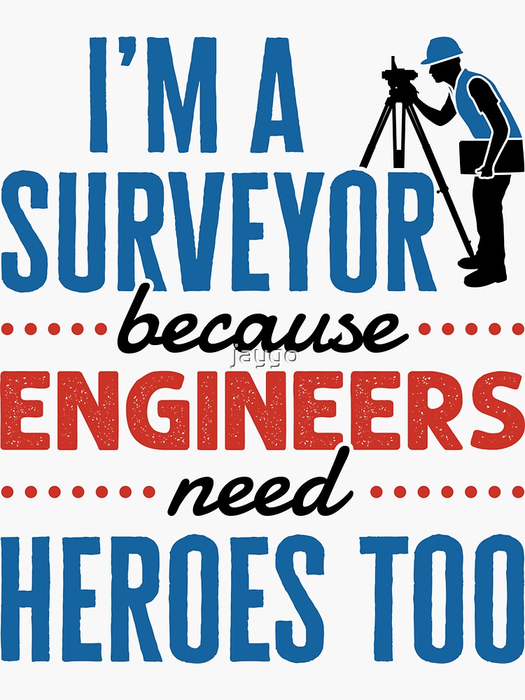 "I'm a Surveyor Because Engineers Need Heroes Too Funny Property