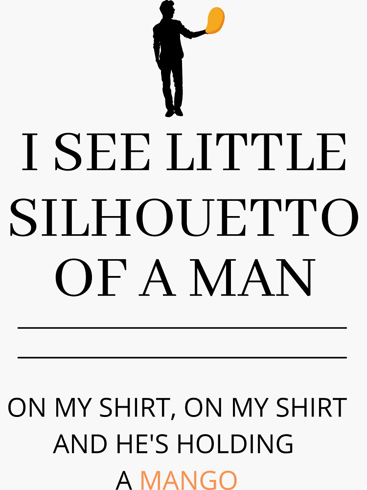 I See A Little Silhouetto Of A Man On My Shirt And He Hold I See A Little Silhouetto Of A Man On My Shirt And He Hold