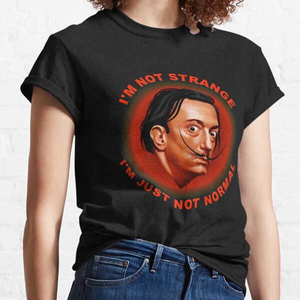 I'm not strange, I'm just not normal - Dali Classic T-Shirt