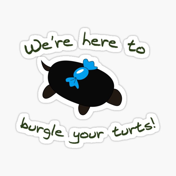 Burgle your Turts! Sticker