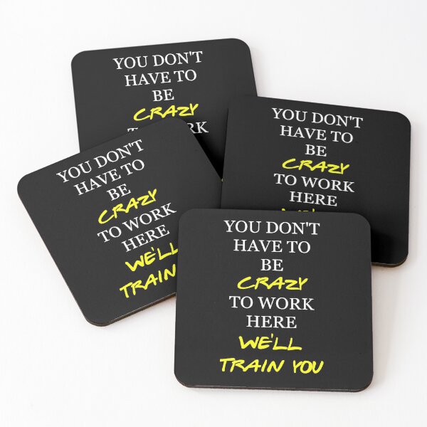 Item preview, You don't have to be crazy to work here, we'll train you. designed and sold by PabloBasma.