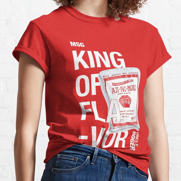 Uncle Roger Said MSG Is The King Of Flavor Classic T-Shirt