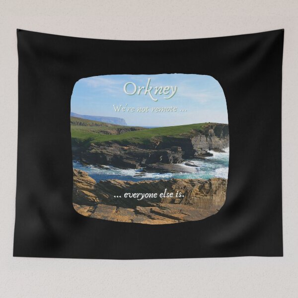 Item preview, Orkney Islands, Yesnaby Cliffs, Scotland ~ "We're not remote ... everyone else is." designed and sold by Orkneyology.