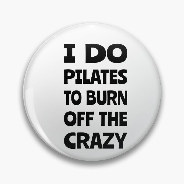 Item preview, I do pilates to burn off the crazy, Funny pilates, Healthy, Pilates pose designed and sold by cyhdesign.