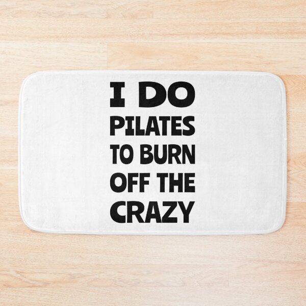 Item preview, I do pilates to burn off the crazy, Funny pilates, Healthy, Pilates pose designed and sold by cyhdesign.
