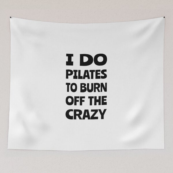 Item preview, I do pilates to burn off the crazy, Funny pilates, Healthy, Pilates pose designed and sold by cyhdesign.