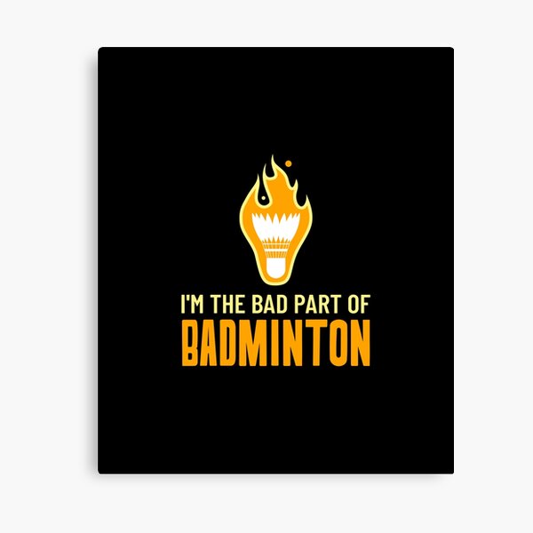 I'M THE BAD PART OF BADMINTON Canvas Print