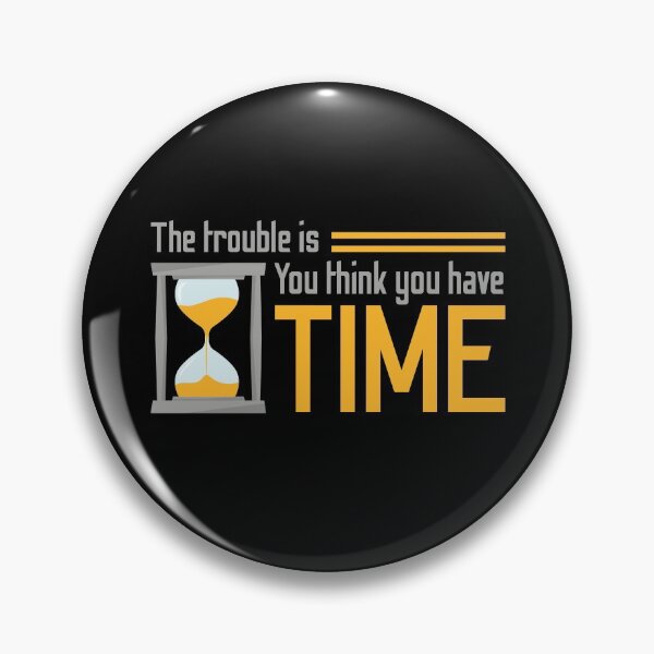 Item preview, You think you have time designed and sold by 4stoics.