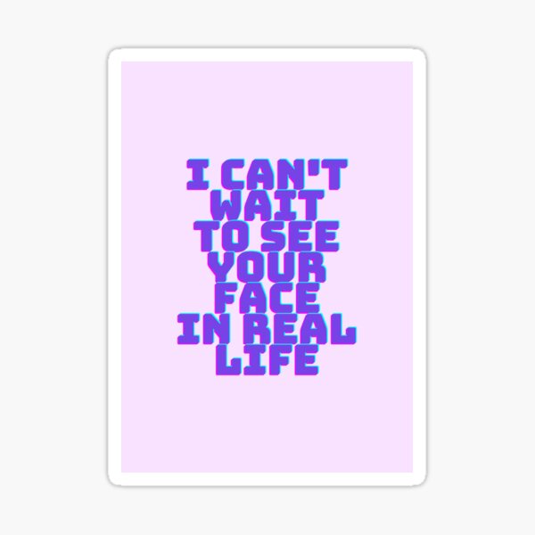 i-can-t-wait-to-see-your-face-sticker-by-head-in-space-redbubble