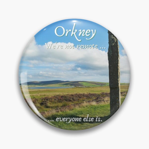 Item preview, Orkney Islands, Ring of Brodgar,  Scotland ~ "We're not remote ... everyone else is." designed and sold by Orkneyology.