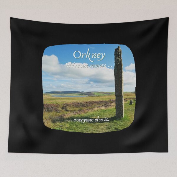 Item preview, Orkney Islands, Ring of Brodgar,  Scotland ~ "We're not remote ... everyone else is." designed and sold by Orkneyology.