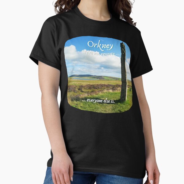 Item preview, Orkney Islands, Ring of Brodgar,  Scotland ~ "We're not remote ... everyone else is." designed and sold by Orkneyology.