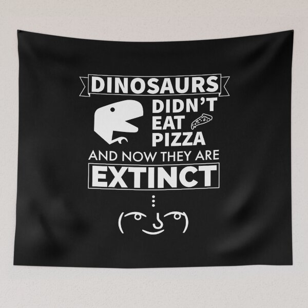 Item preview, Dinosaurs Didn't Eat Pizza And Now They Are Extinct designed and sold by FP-POD.