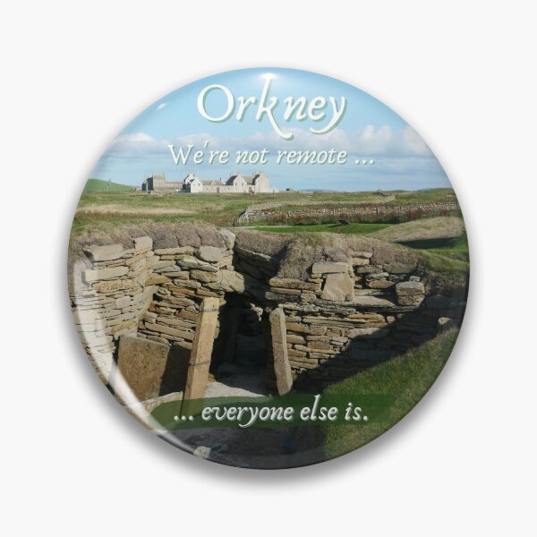 Item preview, Orkney Islands, Skara Brae, Scotland ~ "We're not remote ... everyone else is." designed and sold by Orkneyology.