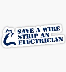 SAVE A WIRE STRIP AN ELECTRICIAN Sticker