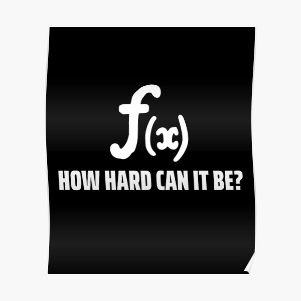 how-hard-can-it-be-calculus-poster-for-sale-by-clothing-guru