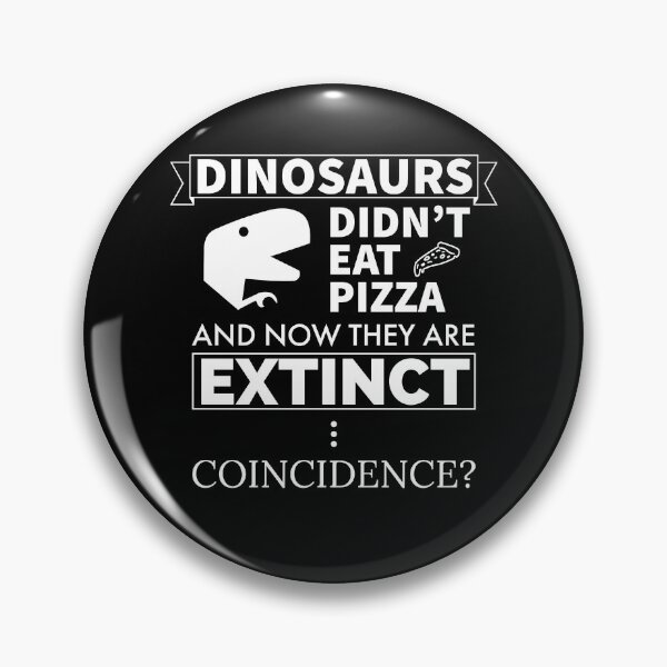 Item preview, Dinosaurs Didn't Eat Pizza And Now They Are Extinct Coincidence? designed and sold by FP-POD.