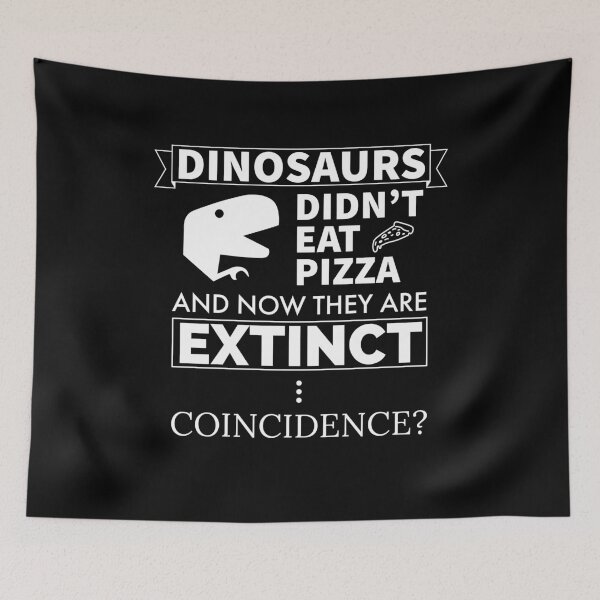 Item preview, Dinosaurs Didn't Eat Pizza And Now They Are Extinct Coincidence? designed and sold by FP-POD.