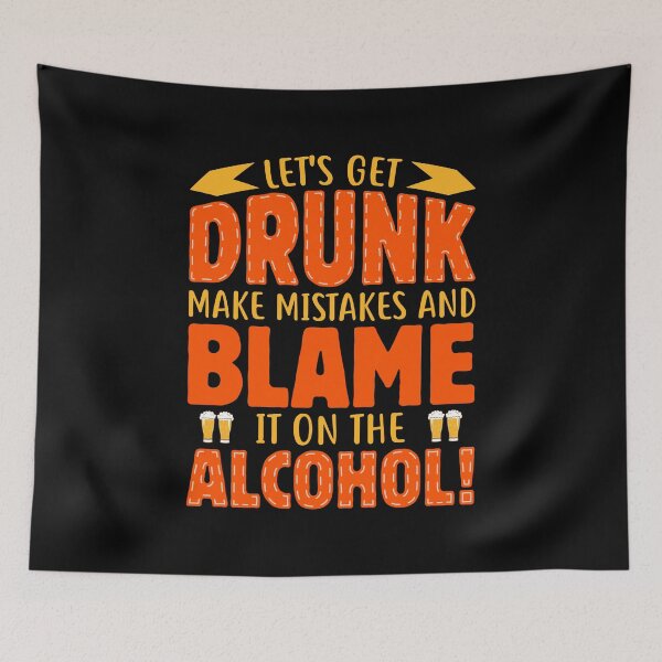 Item preview, Let's Get Drunk Make Mistakes And Blame It On The Alcohol! designed and sold by mteehut.