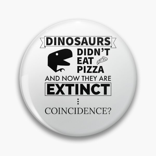 Item preview, Dinosaurs Didn't Eat Pizza And Now They Are Extinct Coincidence? designed and sold by FP-POD.