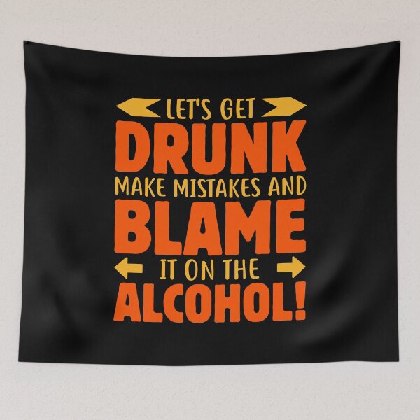 Item preview, Let's Get Drunk Make Mistakes And Blame It On The Alcohol! designed and sold by mteehut.