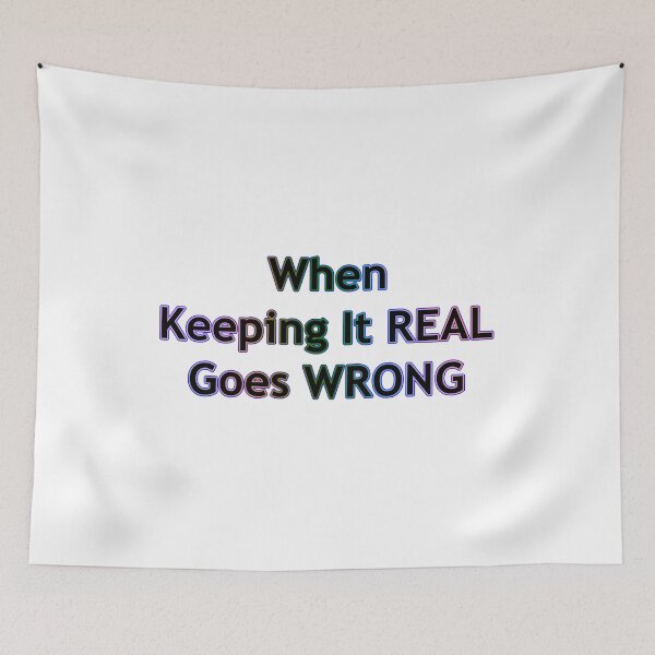 Item preview, When Keeping It REAL Goes WRONG designed and sold by KATKattalestv.