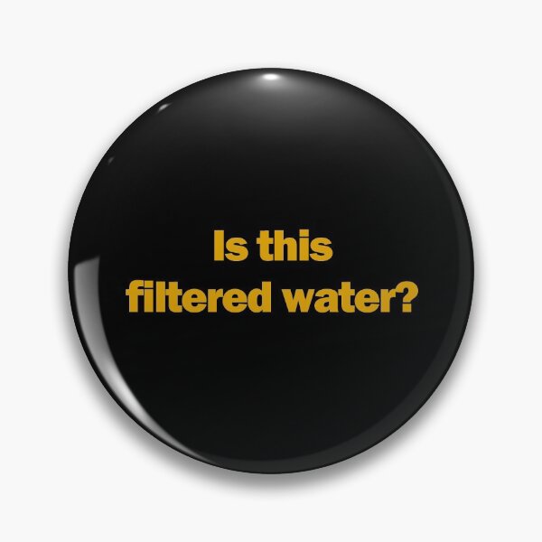 Item preview, Is this filtered water? designed and sold by JPetes89.