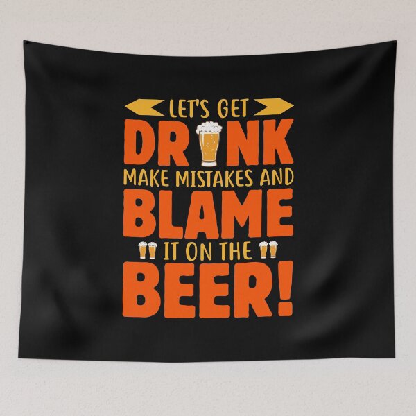 Item preview, Let's Get Drunk Make Mistakes And Blame It On The Beer! designed and sold by mteehut.
