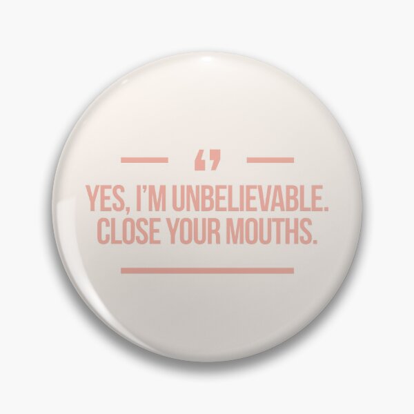Item preview, Yes, I'm unbelievable. Close you mouths quote inspired by Desperate Housewives in peach & rose designed and sold by Africanism.
