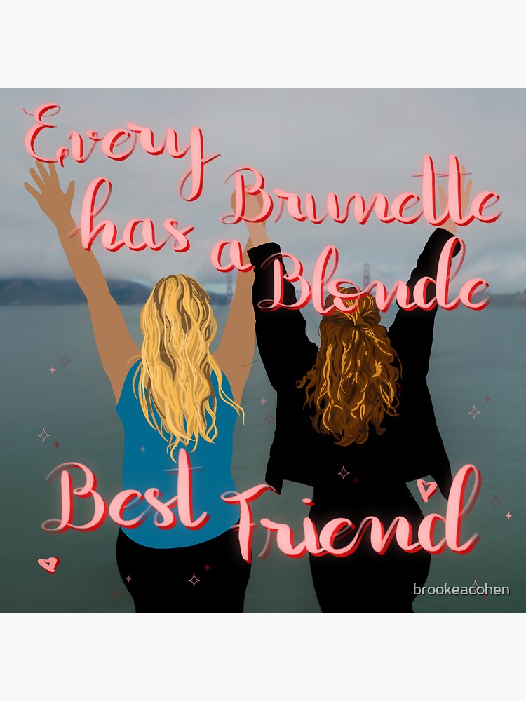 Every Brunette Has A Blonde Best Friend Sticker By Brookeacohen Redbubble 