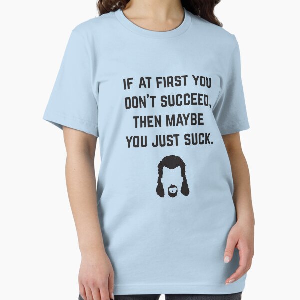 Vista previa del artículo con la obra «Si al principio no tienes éxito, entonces tal vez simplemente apestas - Kenny Powers», diseñado y vendido por Primotees.